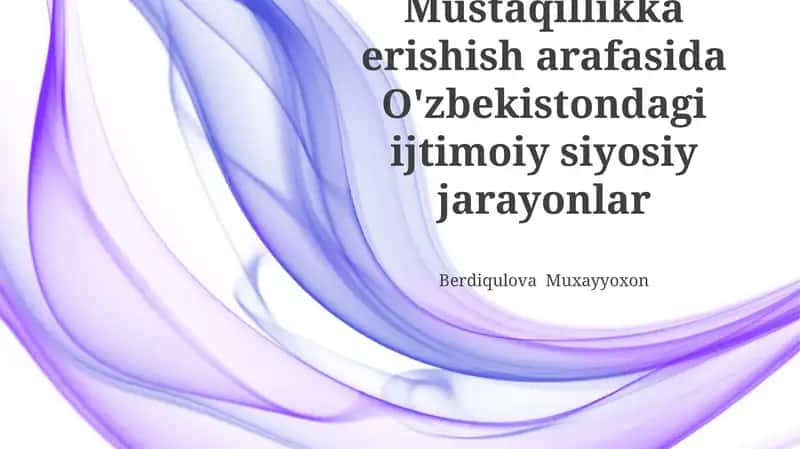 Mustaqillikka erishish arafasida O'zbekistondagi ijtimoiy siyosiy jarayonlar