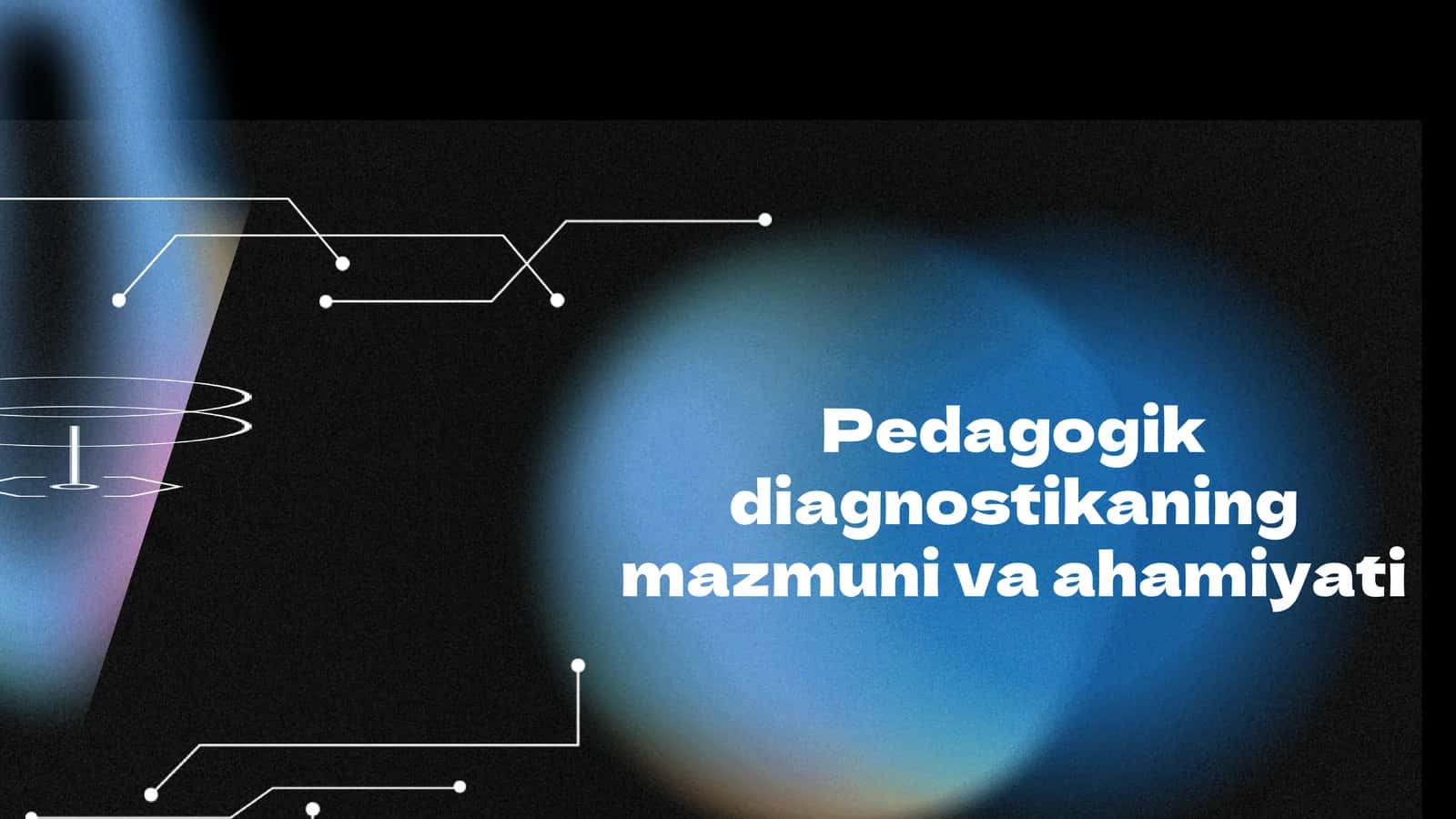 Pedagogik diagnostikaning mazmuni va ahamiyati