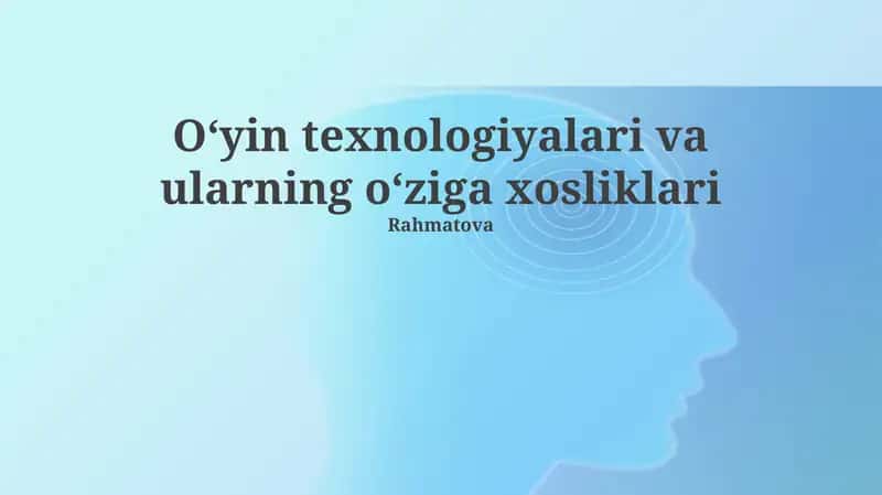 O‘yin texnologiyalari va ularning o‘ziga xosliklari