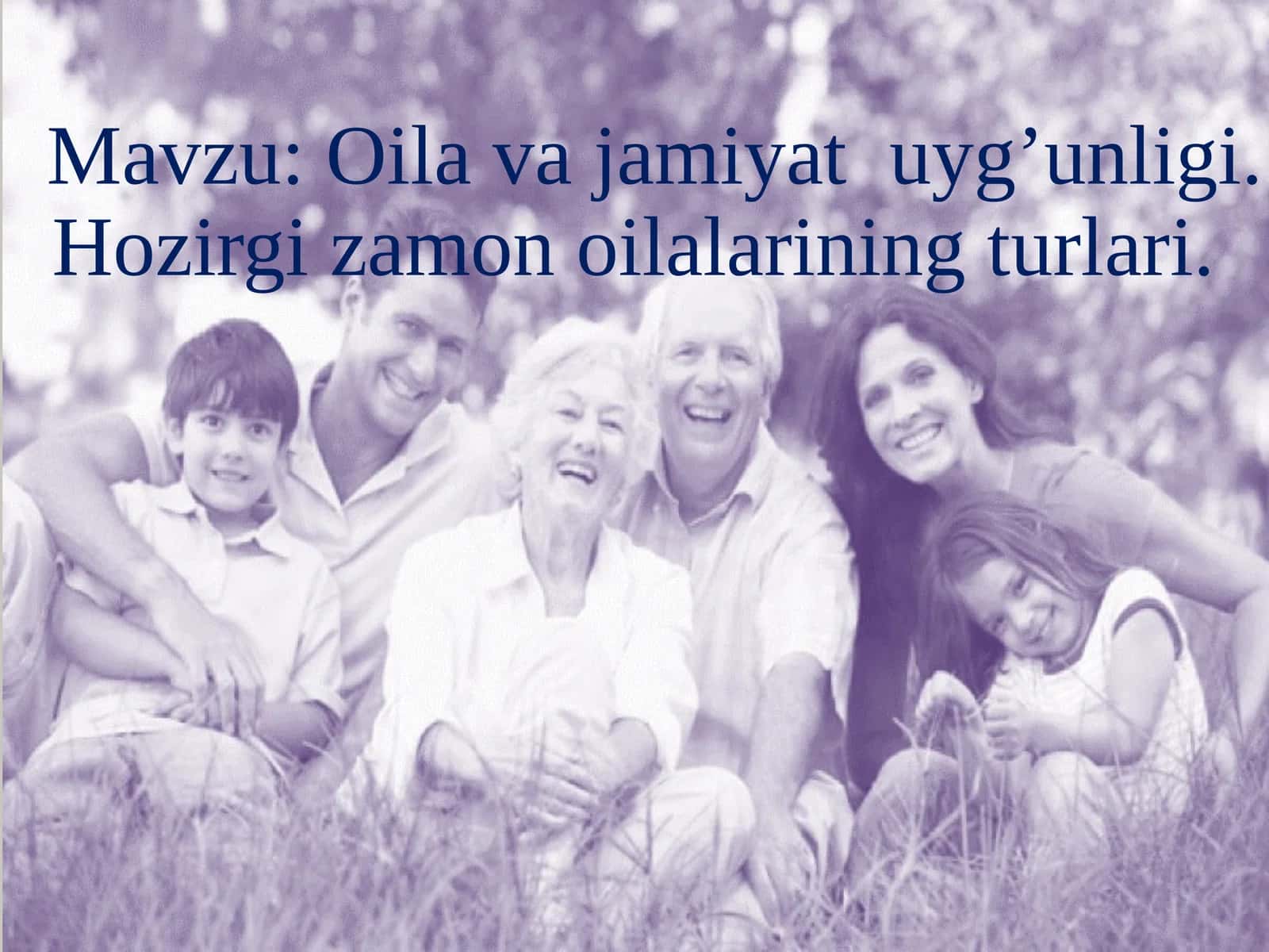 Oila jamiyat uyg’unligi. Hozirgi zamon oilalarining turlari