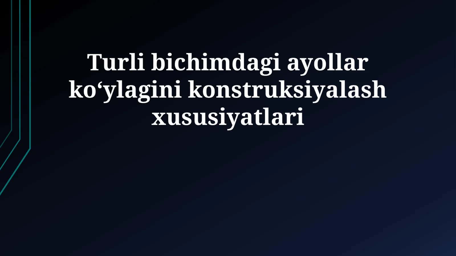 Turli bichimdagi ayollar ko‘ylagini konstruksiyalash xususiyatlari