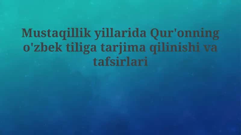Mustaqillikyillarida Qur'onning o'zbek tiliga tarjima va tafsirlari