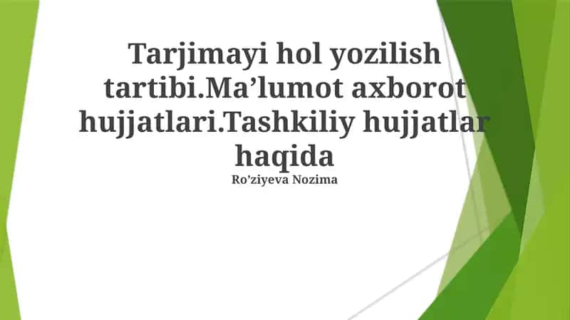 Tarjimayi hol yozilish tartibi.Maʼlumot axborot hujjatlari.Tashkiliy hujjatlar haqida