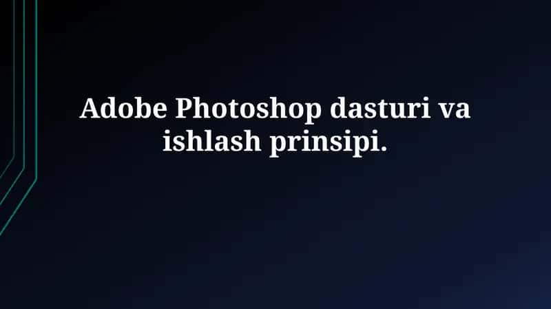 Adobe Photoshop dasturi va ishlashprinsipi