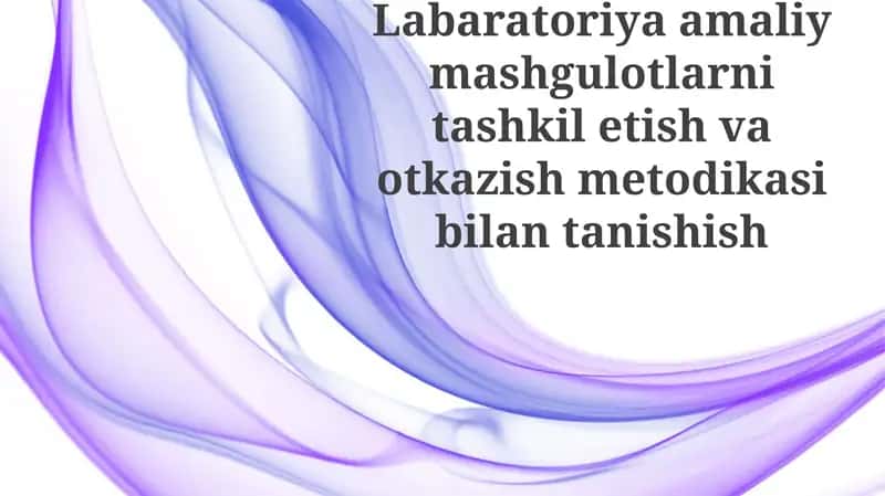 Laboratoriya amaliy mashg'ulotlarini tashkilotish va otkazish metodikasi