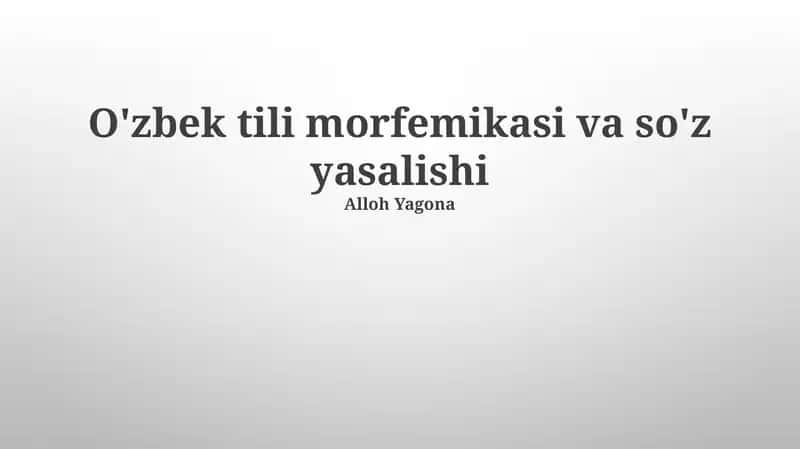 O'zbek tili morfemikasi va so'z yasalishi