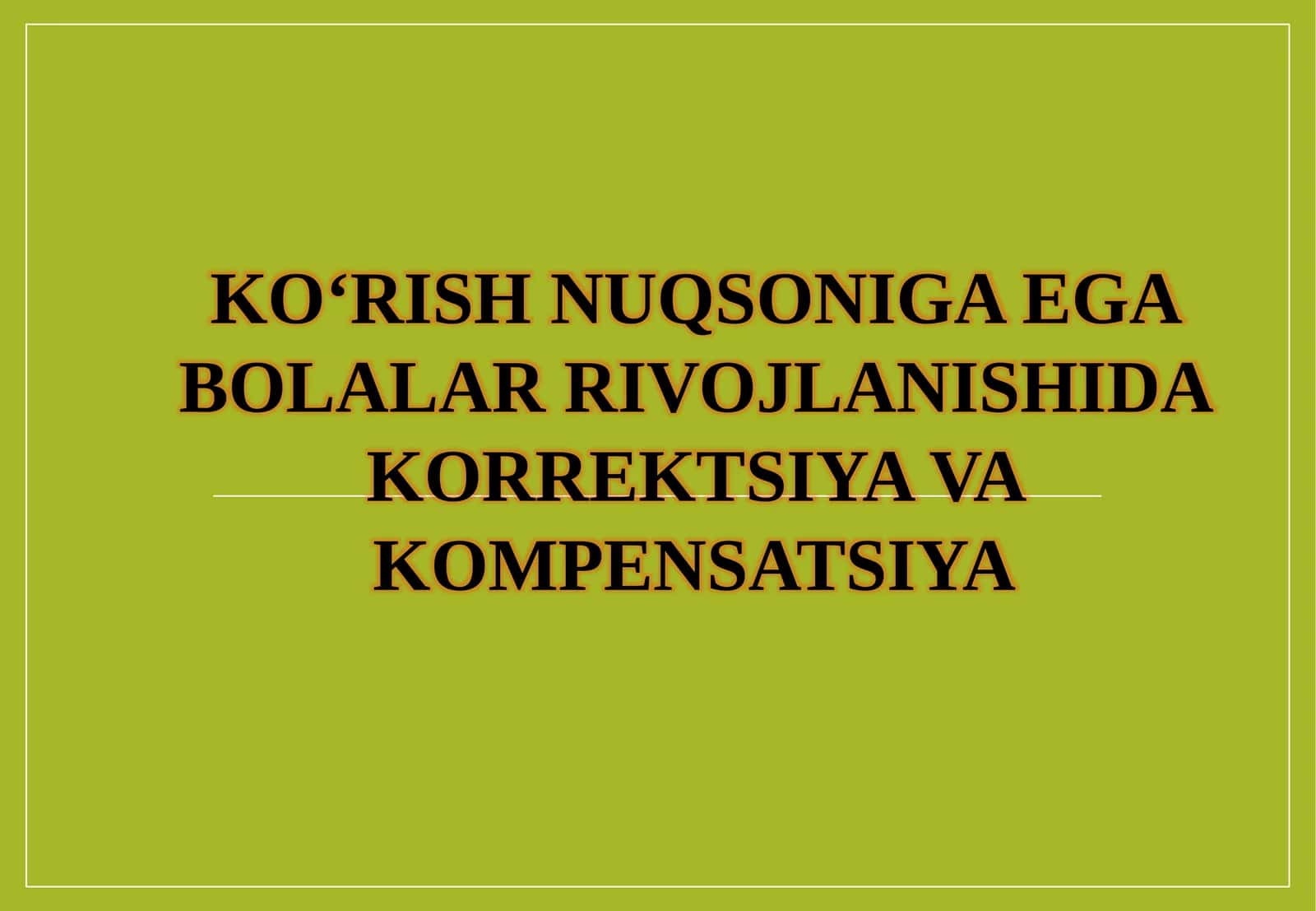 KO‘RISH NUQSONIGA EGA BOLALAR RIVOJLANISHIDA KORREKTSIYA VA KOMPENSATSIYA