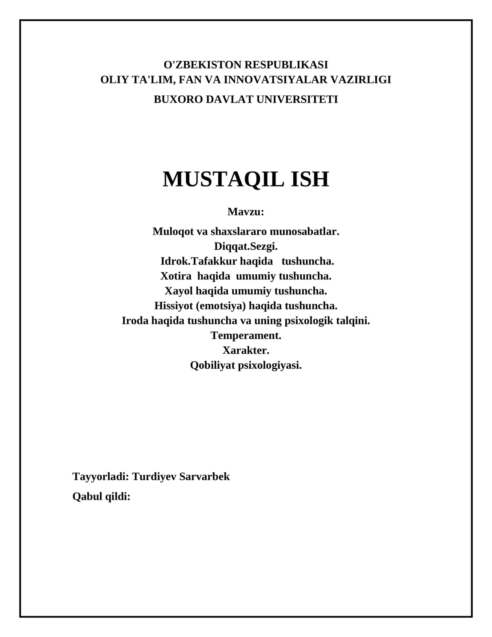 Muloqot va shaxslararo munosabatlar. Diqqat.Sezgi. Idrok.Tafakkur haqida tushuncha. Xotira haqida umumiy tushuncha. Xayol haqida umumiy tushuncha. Hissiyot (emotsiya) haqida tushuncha. Iroda haqida tushuncha va uning psixologik talqini. Temperament. Xarakter. Qobiliyat psixologiyasi