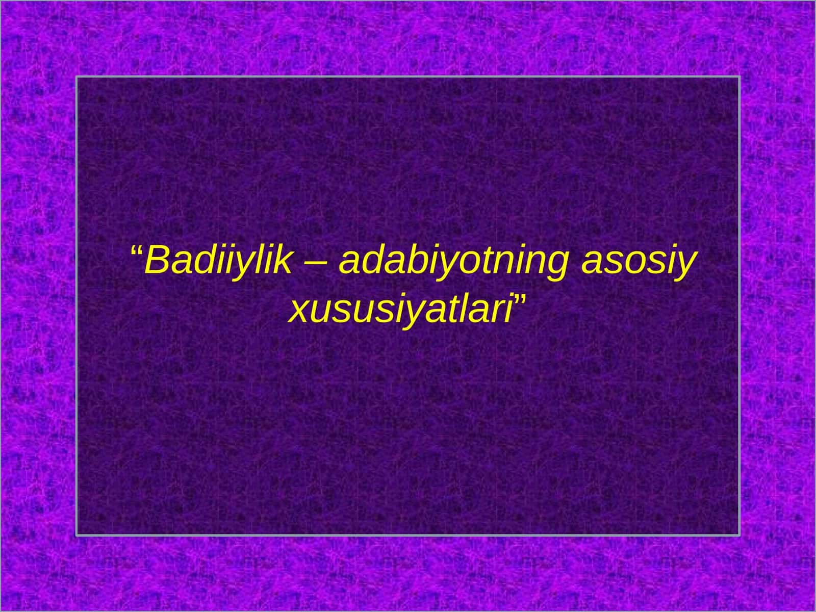 Badiiylik–adabiyotningasosiyxususiyatlari