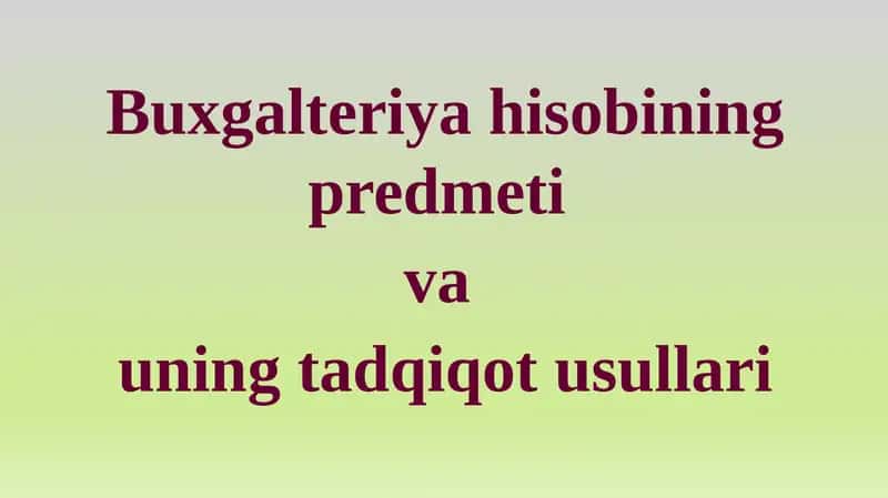 Buxgalteriya hisobi fanining predmeti va uning tadqiqot usullari