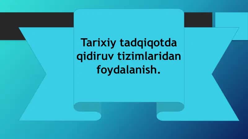 Tarixiy tadqiqotda qidiruv tizimlaridan foydalanish