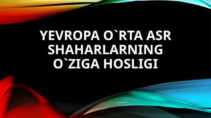 Yevropa o`rta asr shaharlarning o`ziga hosligi