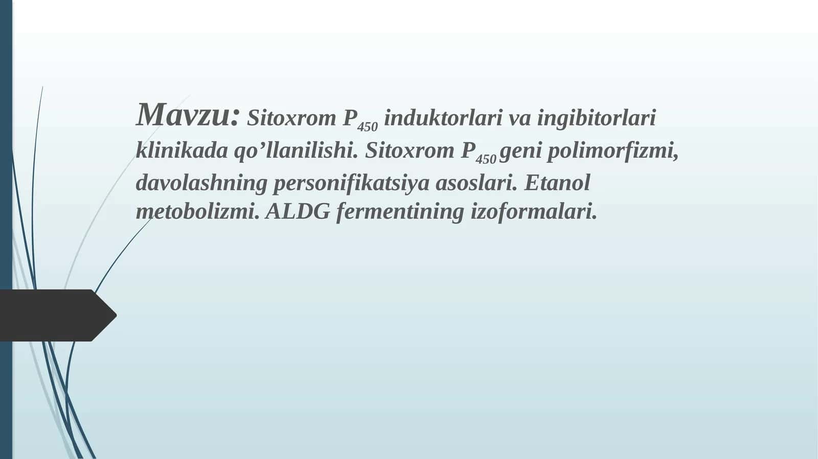 Sitoxrom P450 induktorlari va ingibitorlari klinikada qo’llanilishi. Sitoxrom P450 genipolimorfizmi, davolashning personifikatsiya asoslari. Etanol metabolizmi. ALDG fermentining izoformalari