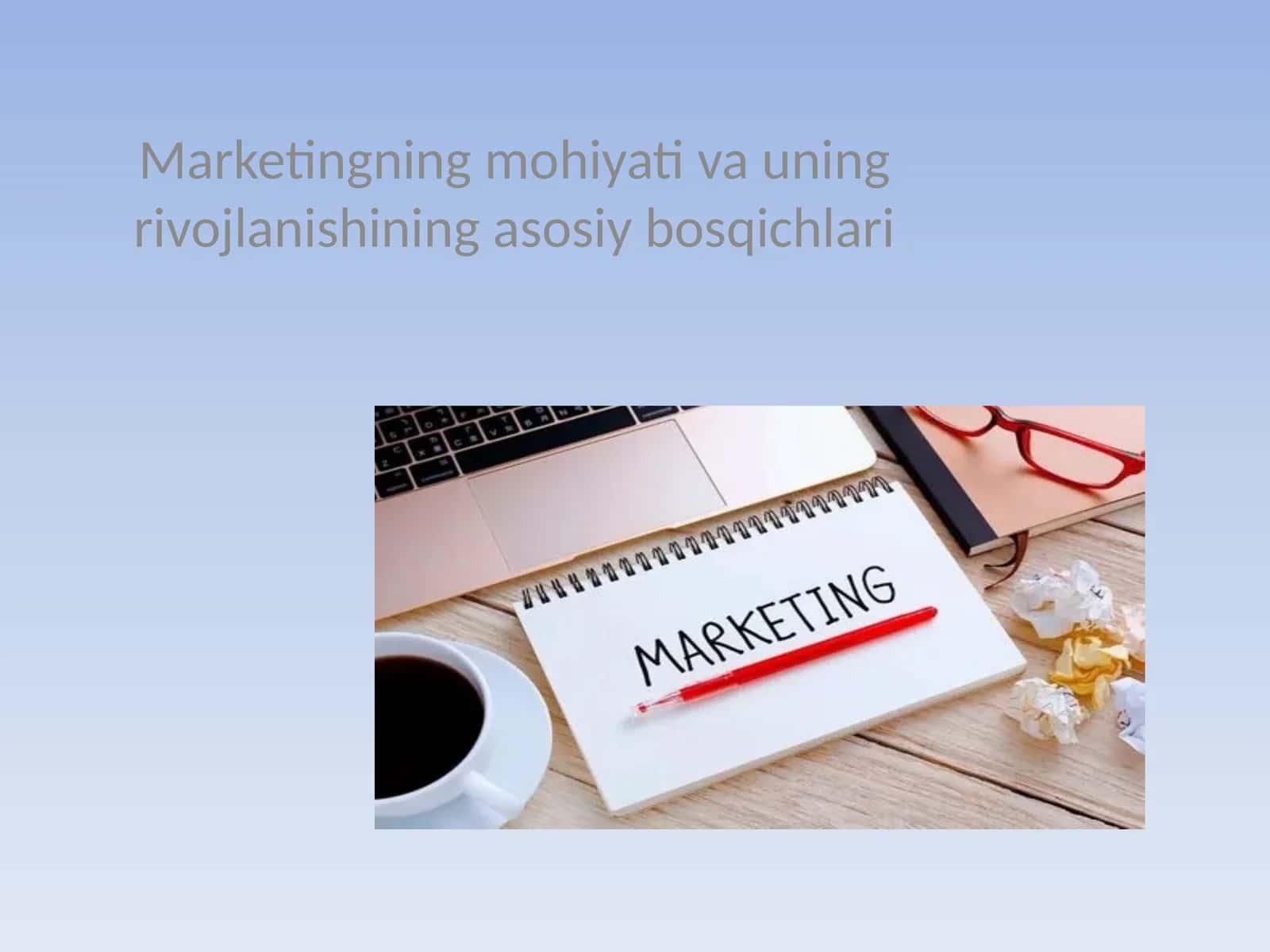 Marketingning mohiyati va uning rivojlanishining asosiy bosqichlari
