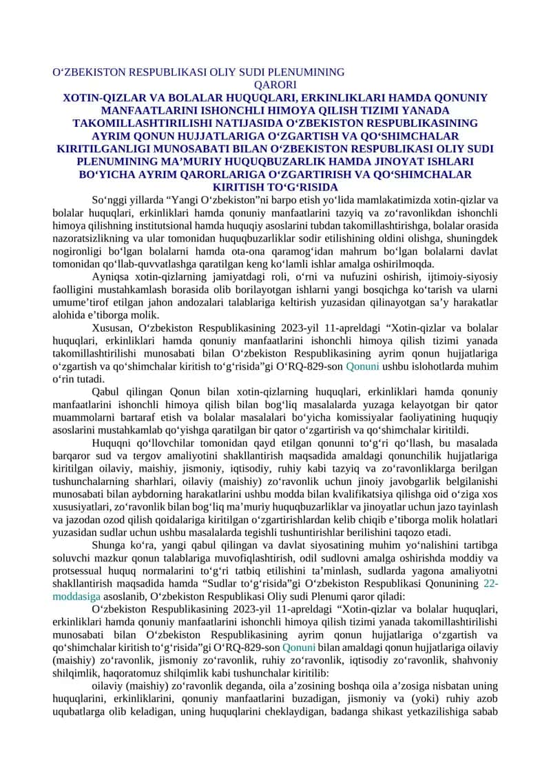 XOTIN-QIZLAR VA BOLALAR HUQUQLARI, ERKINLIKLARI HAMDA QONUNIY MANFAATLARINI ISHONCHLI HIMOYA QILISH TIZIMI YANADA TAKOMILLASHTIRILISHI NATIJASIDA O‘ZBEKISTON RESPUBLIKASINING AYRIM QONUN HUJJATLARIGA O‘ZGARTISH VA QO‘SHIMCHALAR KIRITILGANLIGI MUNOSABATI BILAN O‘ZBEKISTON RESPUBLIKASI OLIY SUDI PLENUMINING MA’MURIY HUQUQBUZARLIK HAMDA JINOYAT ISHLARI BO‘YICHA AYRIM QARORLARIGA O‘ZGARTIRISH VA QO‘SHIMCHALAR KIRITISH TO‘G‘RISIDA