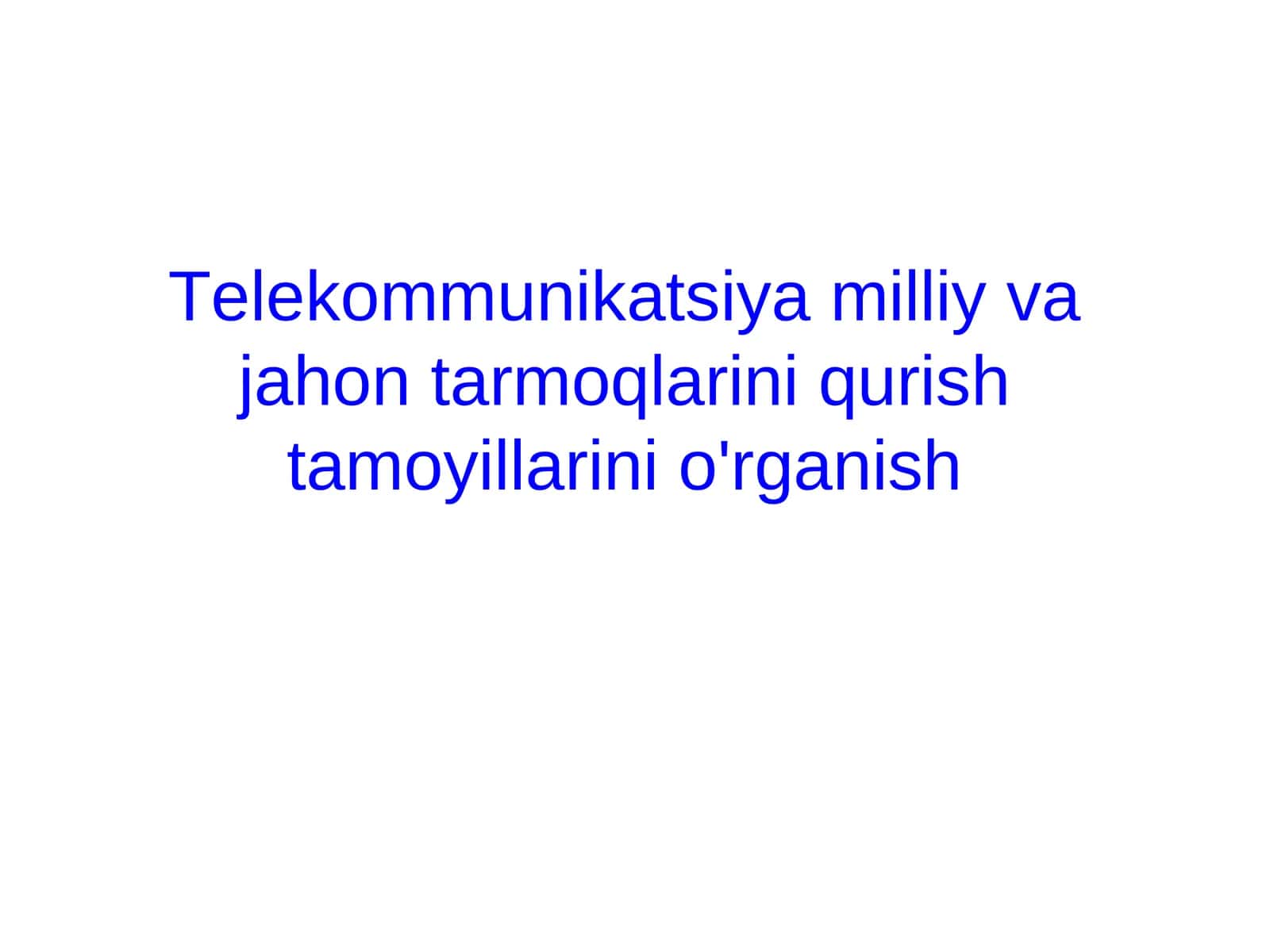 Telekommunikatsiya milliy va jahon tarmoqlarini qurish tamoyillarini o'rganish