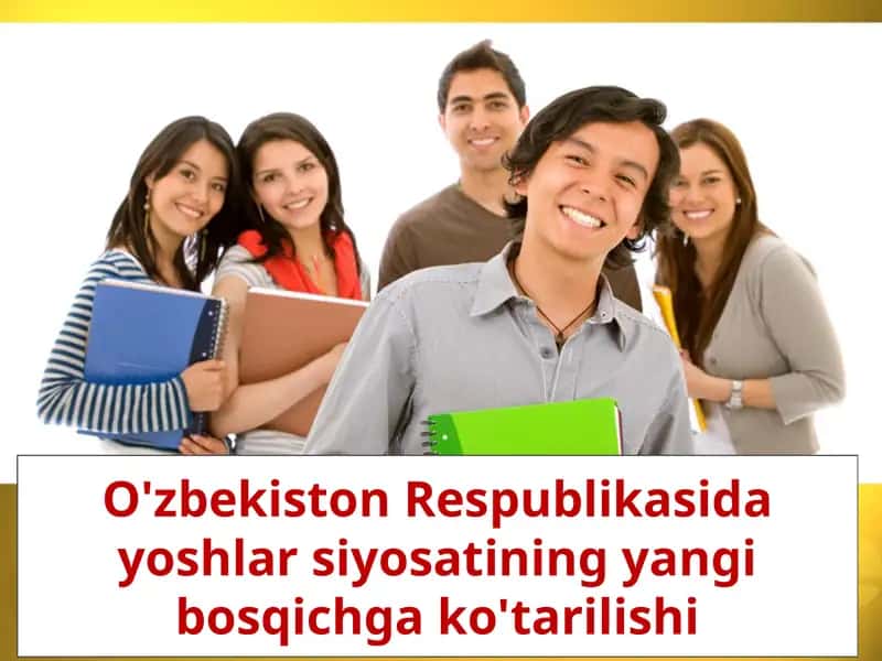 O'zbekistonRespublikasidayoshlarsiyosatiningyangibosqichgako'tarilishi
