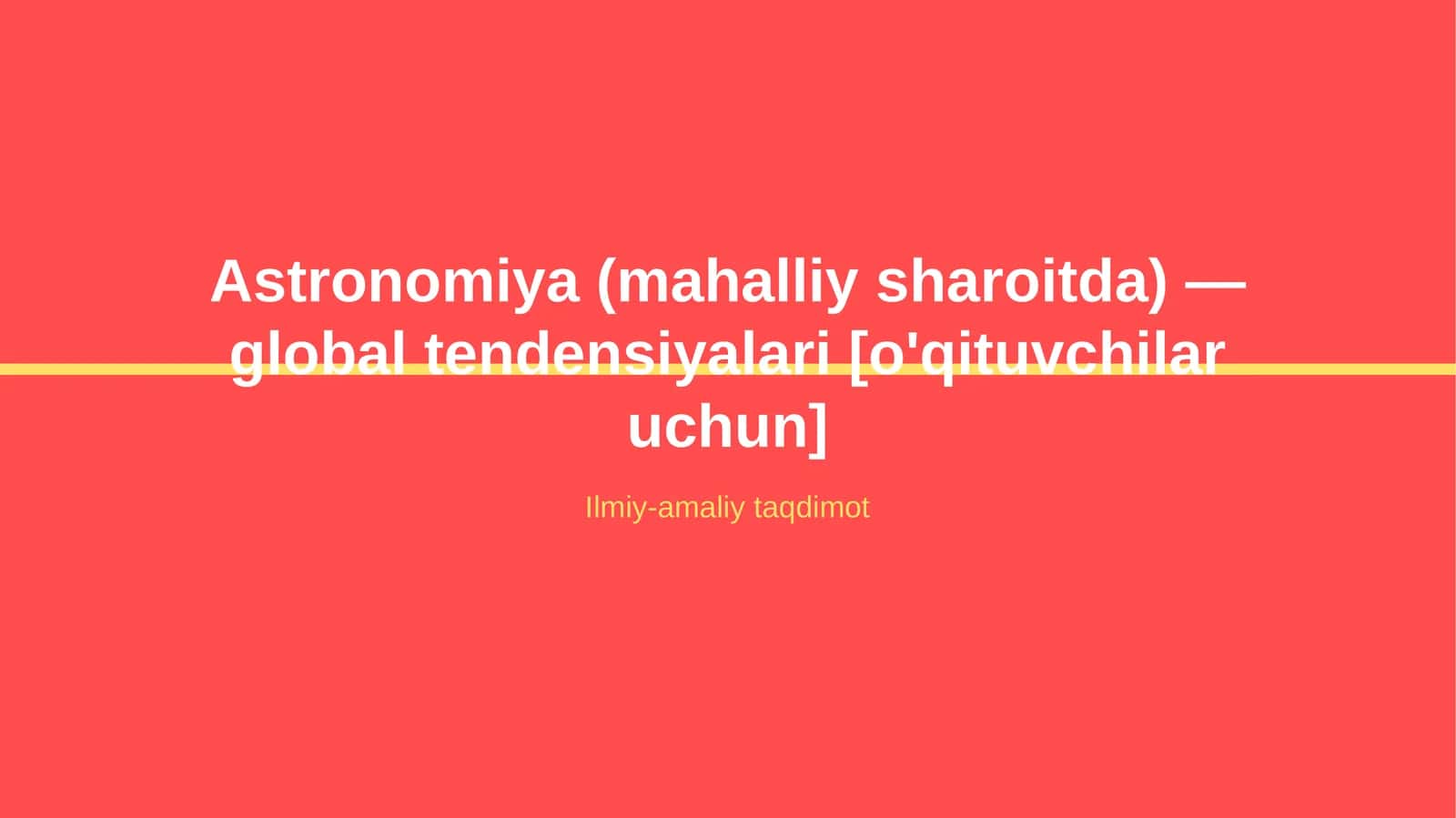 Astronomiya (mahalliy sharoitda) — global tendensiyalari [o'qituvchilar uchun]