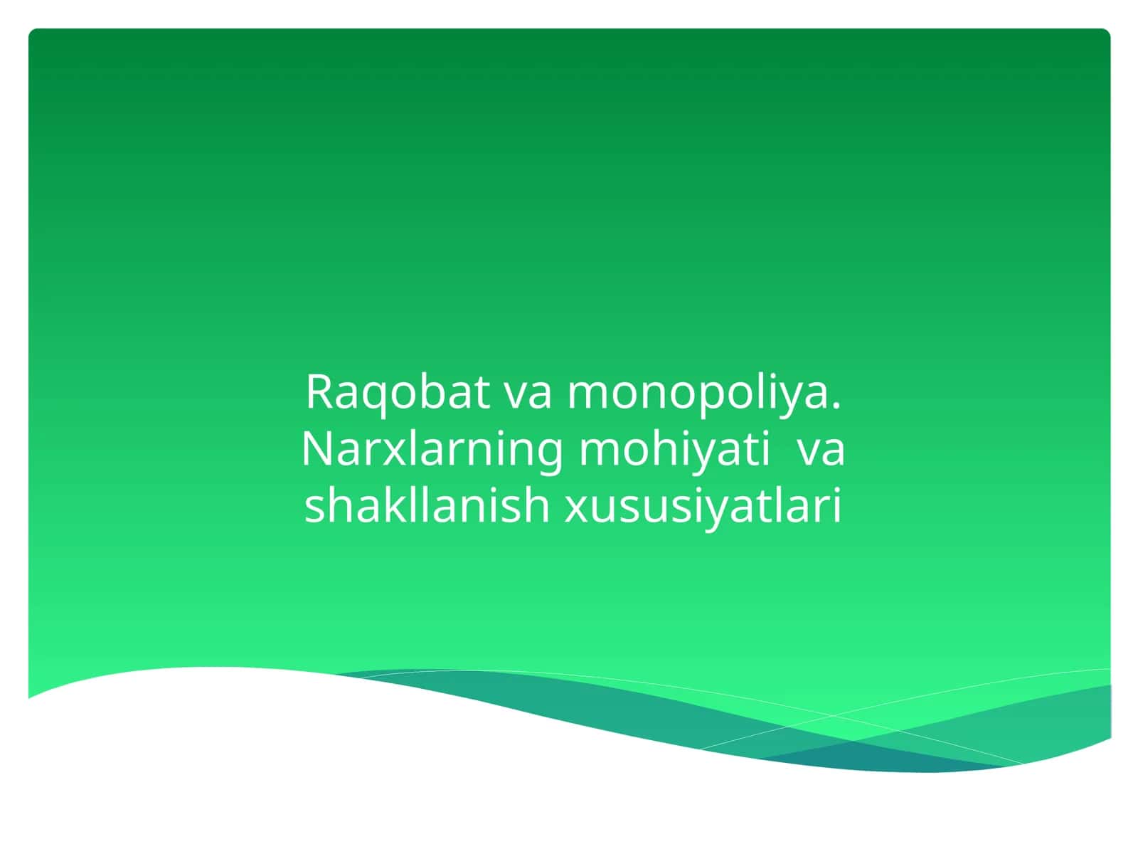Raqobat va monopoliya.Narxlarning mohiyati va shakllanish xususiyatlari