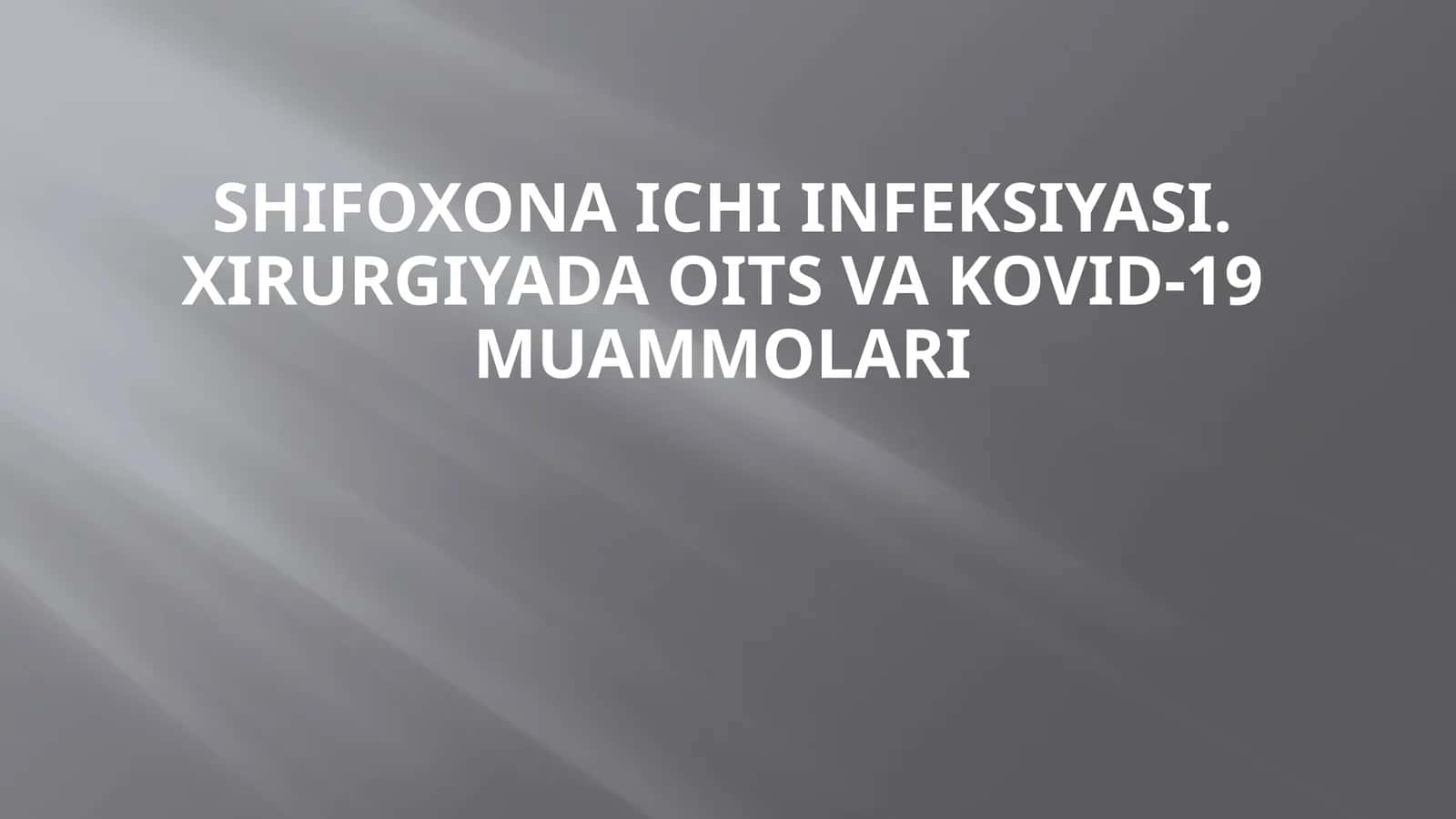 Shifoxona ichi infeksiyasi. Xirurgiyada OITS va KOVID-19 muammolari