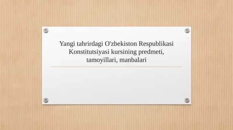 Yangi tahrirdagi O'zbekiston Respublikasi Konstitutsiyasi kursining predmeti, tamoyillari, manbalari