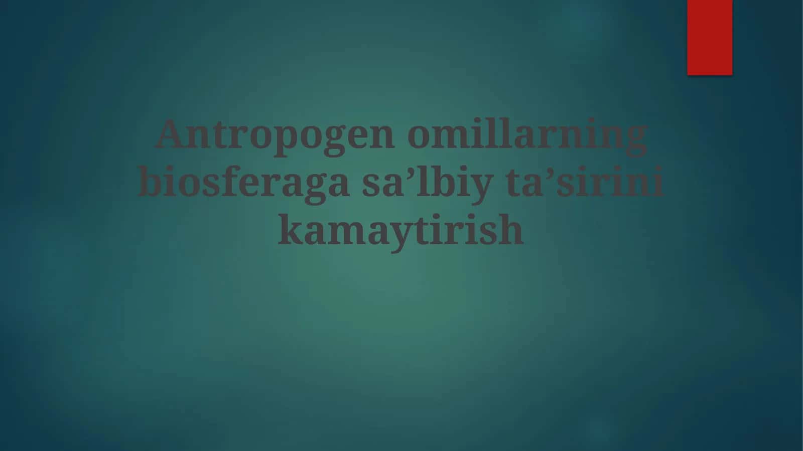 Antropogenomillarning biosferaga saʼlbiy taʼsiri kamaytirish