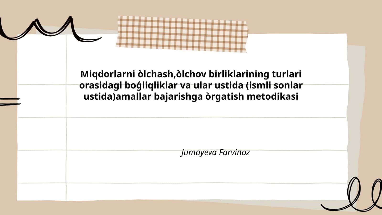 Miqdorlarni òlchash, òlchov birliklarining turlari orasidagi boģliqliklar va ular ustida (ismli sonlar ustida)amallar bajarishga òrgatish metodikasi