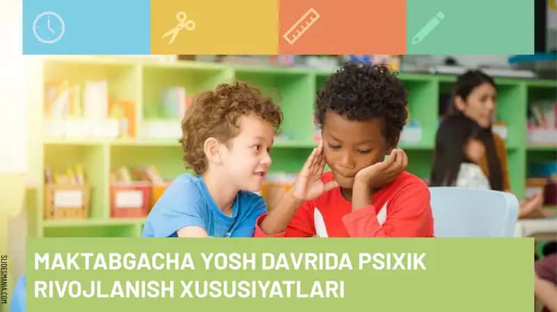 MAKTABGACHA YOSH DAVRIDA PSIXIKRIVOJLANISH XUSUSIYATLARI