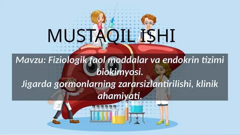 Mavzu: Fiziologik faol moddalar va endokrin tizimi biokimyosi.Jigarda gormonlarning zararsizlantirilishi, klinik ahamiyati.