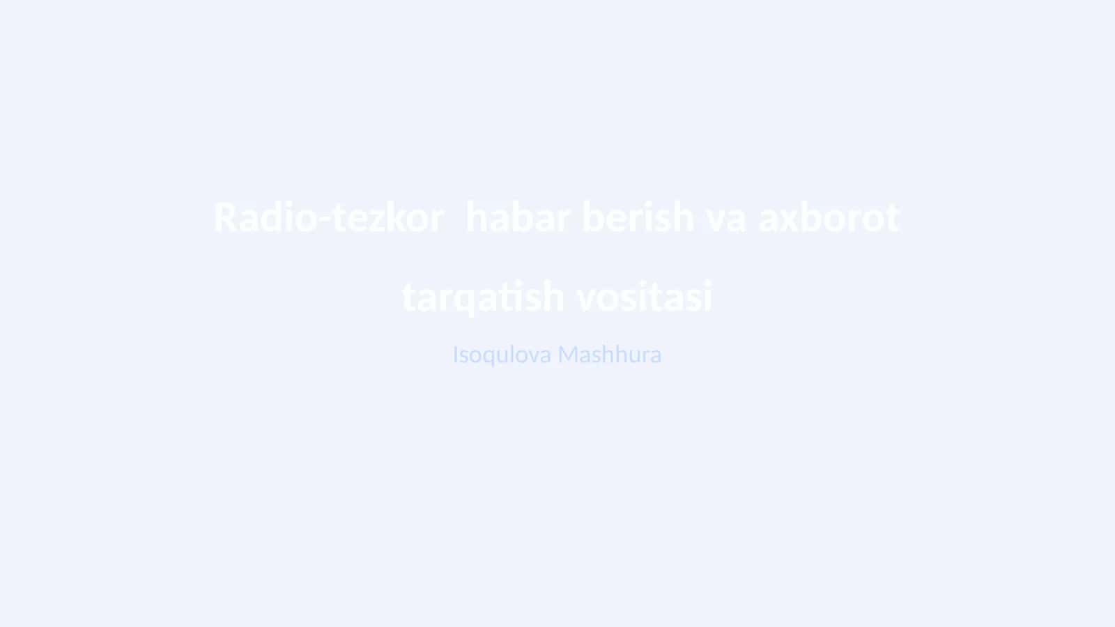 Radio-tezkor habar berish va axborot tarqatish vositasi