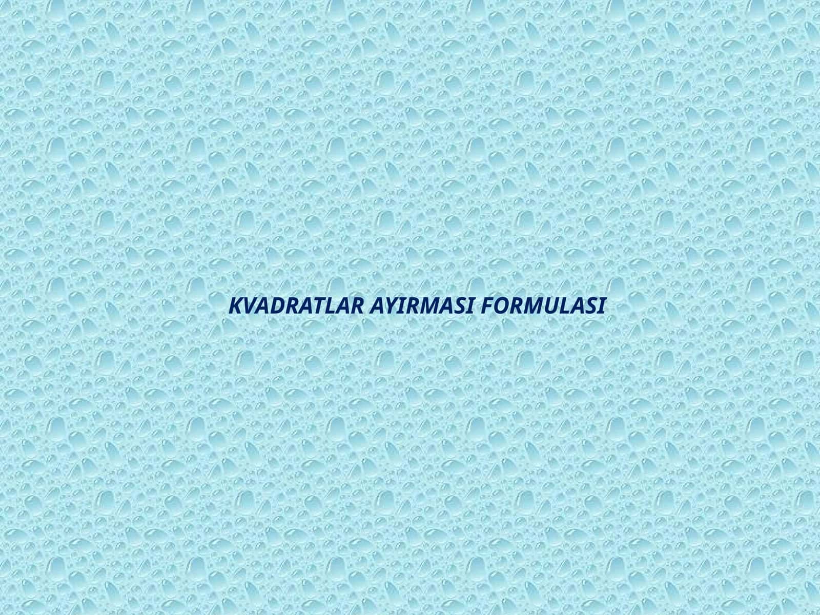 KVADRATLAR AYIRMASI FORMULASI