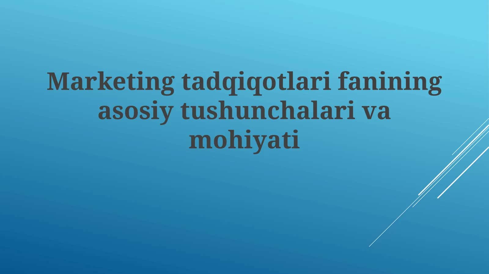 Marketing tadqiqotlarifanining asosiy tushunchalari va mohiyati