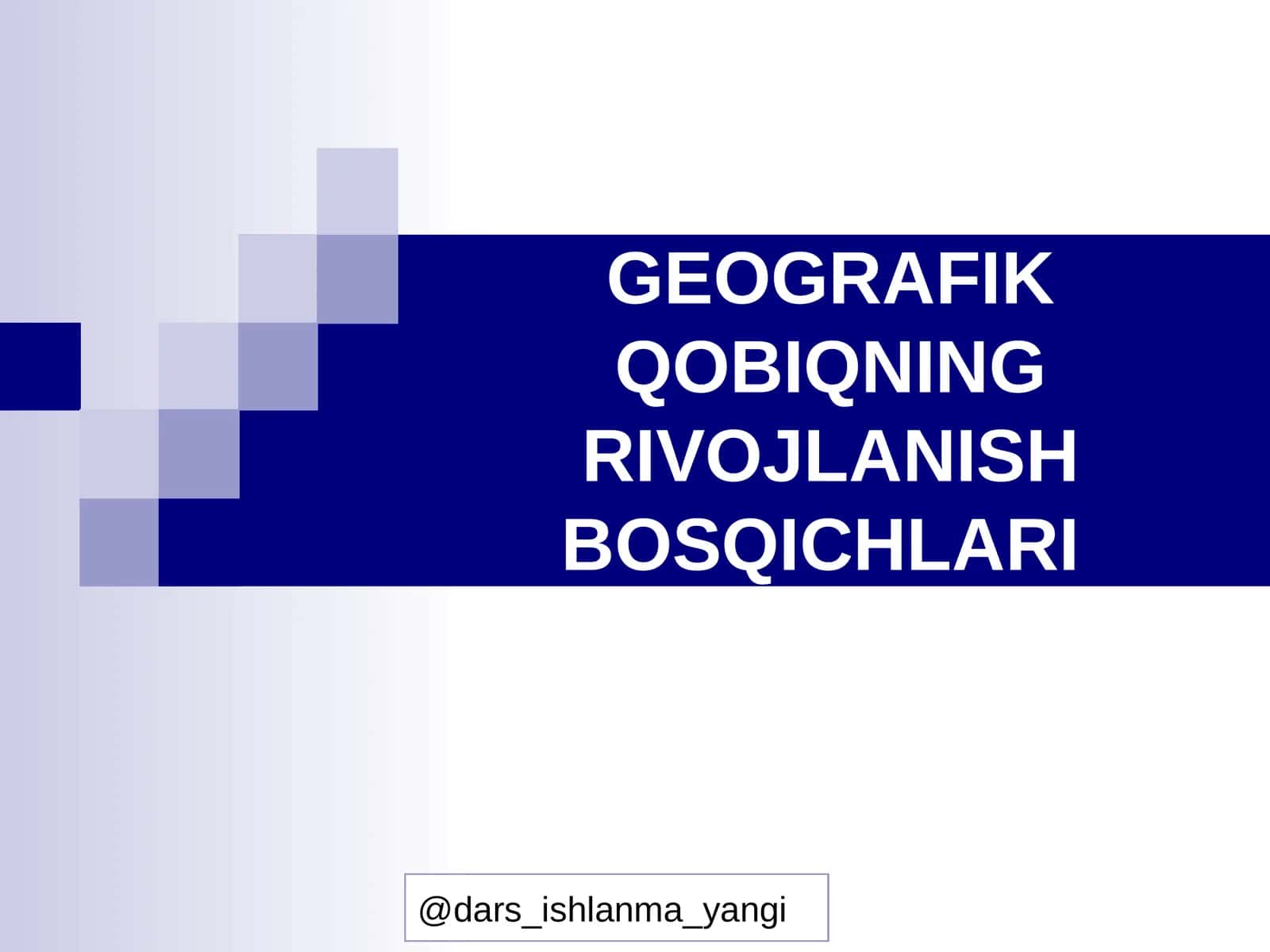 GEOGRAFIK QOBIQNING RIVOJLANISH BOSQICHLARI