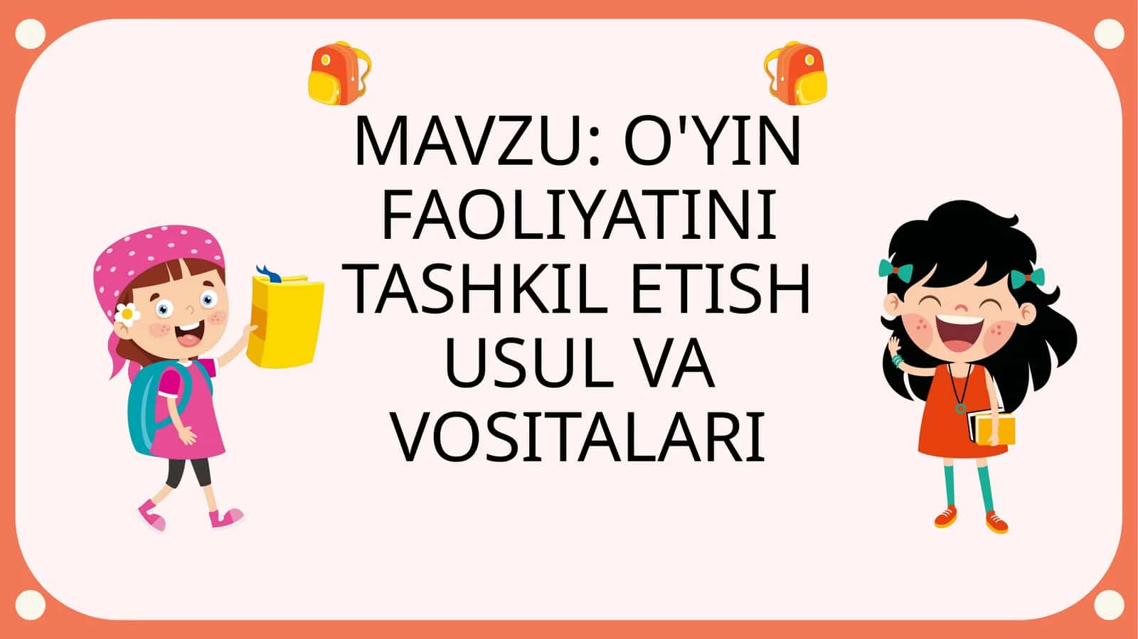 O'YIN FAOLIYATINI TASHKIL ETISH USUL VA VOSITALARI mavzusida slayd