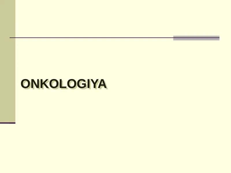 ONKOLOGIYA haiqda onkologiyaga kirish
