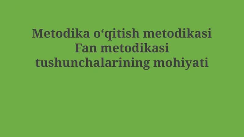 Ta'lim metodologiyasi va fan metodologiyasi