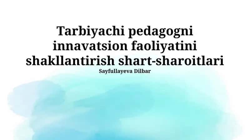 Tarbiyachi pedagogni innavatsion faoliyatini shakllantirish shart-sharoitlari