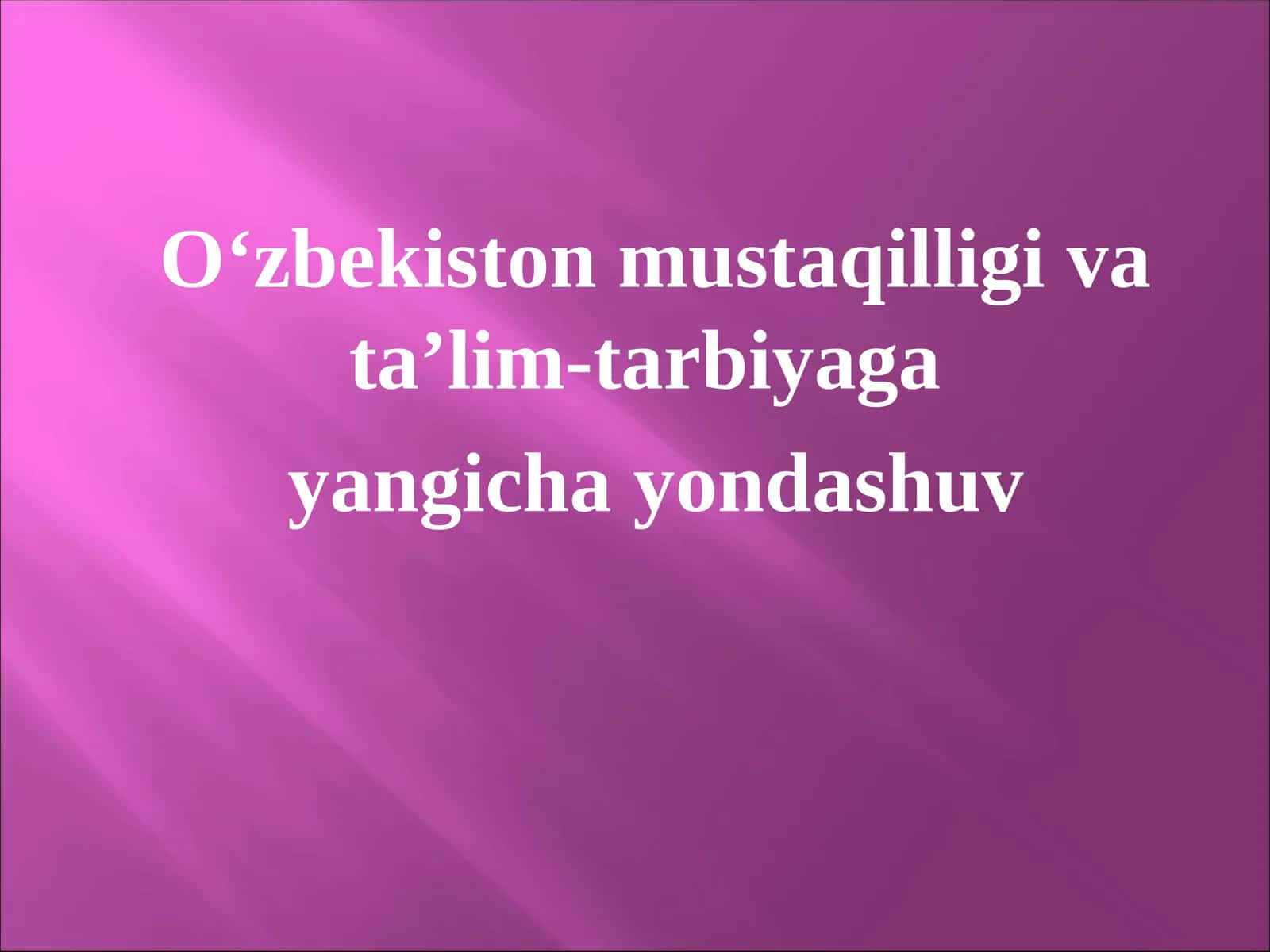 O‘zbekiston mustaqilligi va ta’lim-tarbiyaga yangicha yondashuv