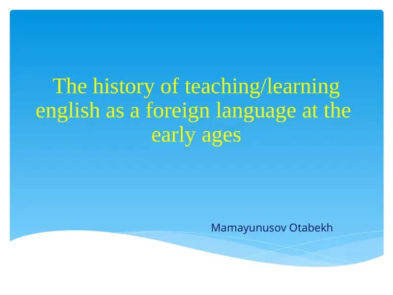 The history of teaching/learning English as a foreign language at the early ages