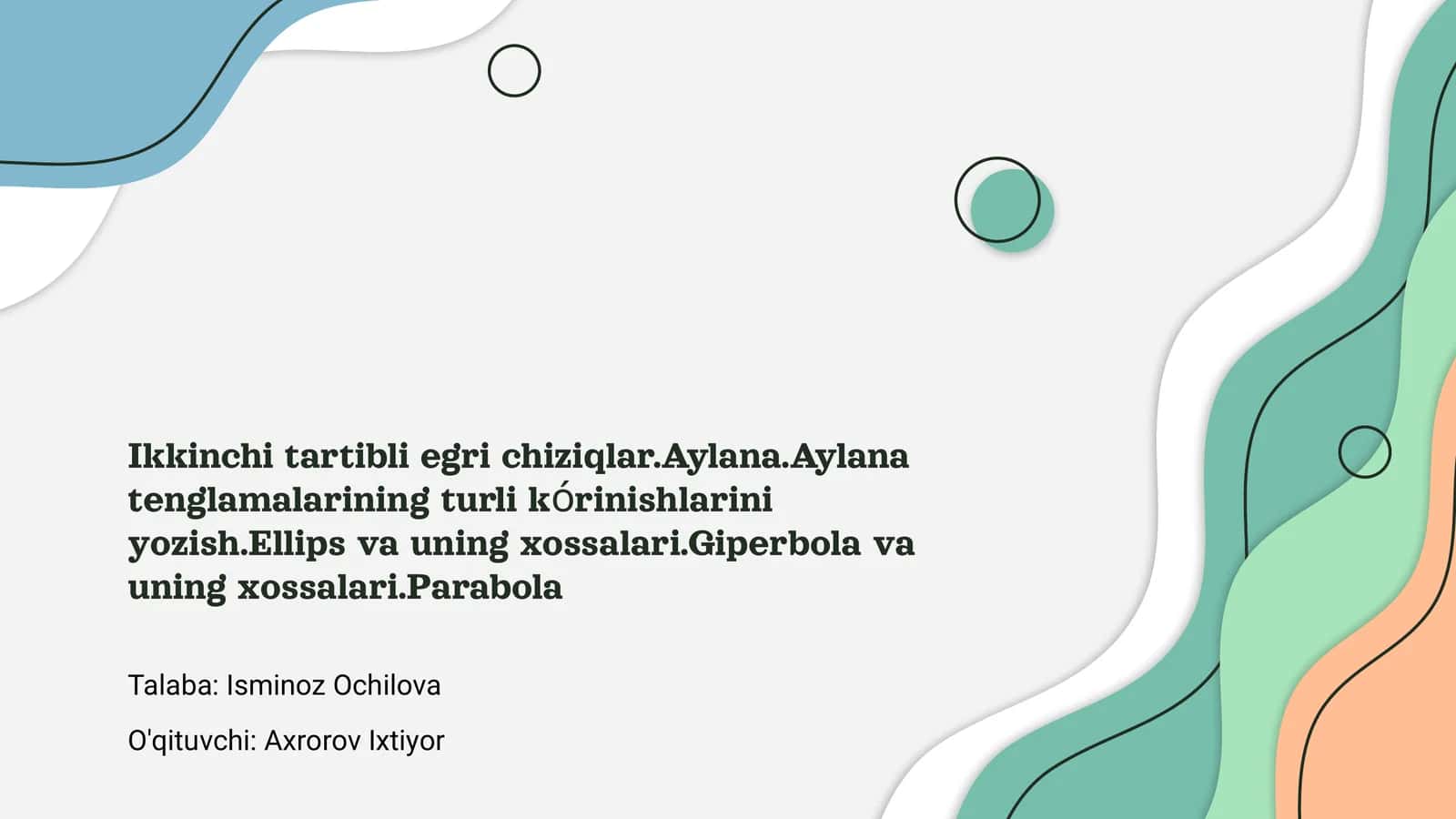 Ikkinchi tartibli egri chiziqlar.Aylana.Aylana tenglamalarining turli kórinishlarini yozish.Ellips va uning xossalari.Giperbola va uning xossalari.Parabola
