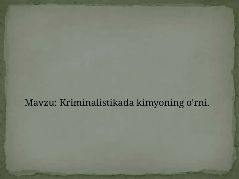 Kriminalistikada kimyoning o'rni.