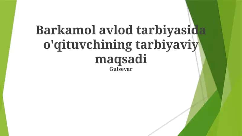 Barkamol avlod tarbiyasida o'qituvchining tarbiyaviy maqsadi