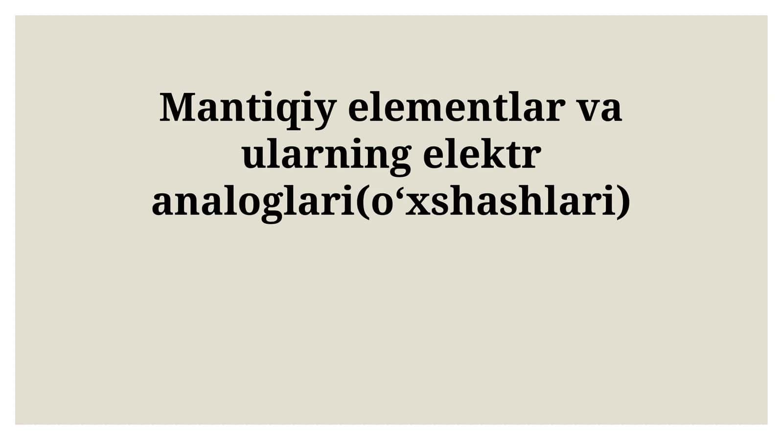 Mantiqiy elementlar va ularning elektr analoglari(oʻxshashlari)
