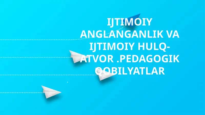Ijtimoiy Anglanganlik va Ijtimoiy Hulq-Atvor.Pedagogik Qobiliyatlar