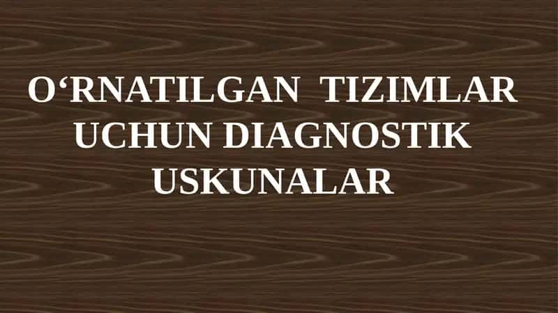 O‘RNATILGAN TIZIMLAR UCHUN DIAGNOSTIK USKUNALAR