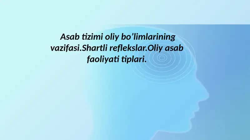 Asab tizimi oliy bo’limlarining vazifasi.Shartli reflekslar.Oliy asab faoliyati tiplari.