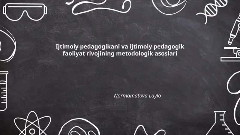 Ijtimoiy pedagogikani va ijtimoiy pedagogik faoliyat rivojining metodologik asoslari