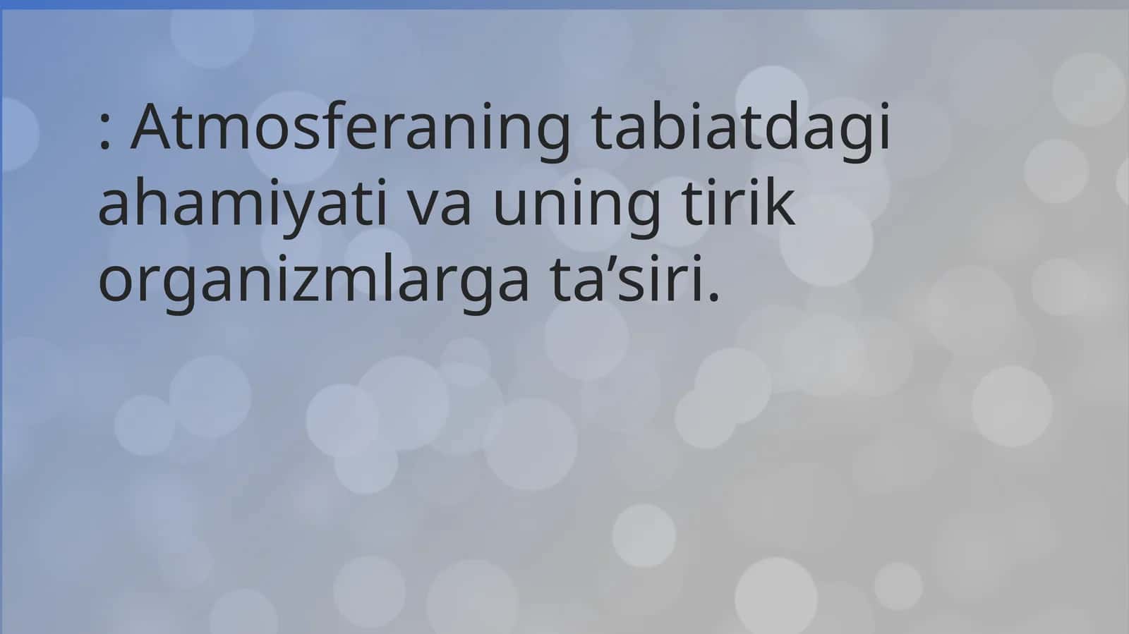 Atmosferaning tabiatdagi ahamiyati va uning tirik organizmlarga ta’siri
