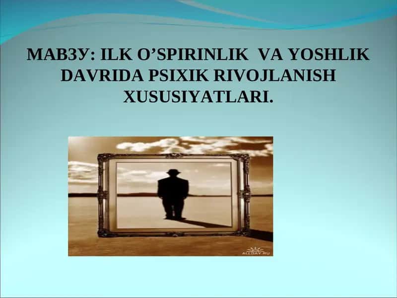 ILK O’SPIRINLIK VA YOSHLIK DAVRIDA PSIXIK RIVOJLANISH XUSUSIYATLARI