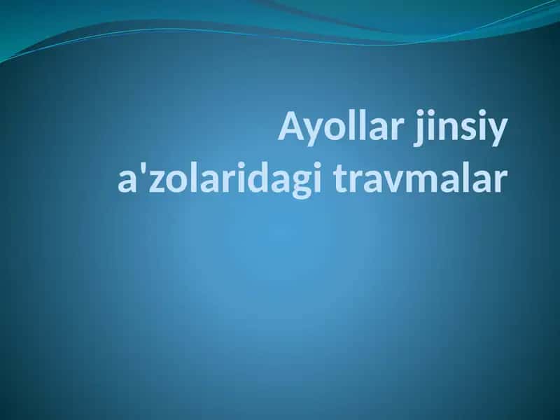 Ayollar jinsiy a'zolaridagi travmalar